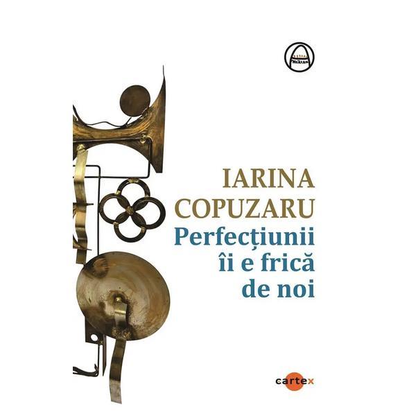 Carte Perfectiunii ii e frica de noi - Iarina Copuzaru