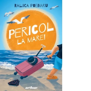 Carte Pericol la mare! Autor Raluca Poenaru