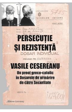 Carte Persecutie si rezistenta. Vasile Cesereanu - Ruxandra Cesereanu editura Ruxandra Cesereanu