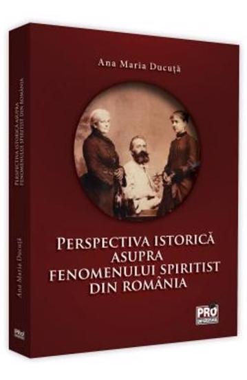 Carte Perspectiva istorica asupra fenomenului spiritist din Romania editura Universul Juridic