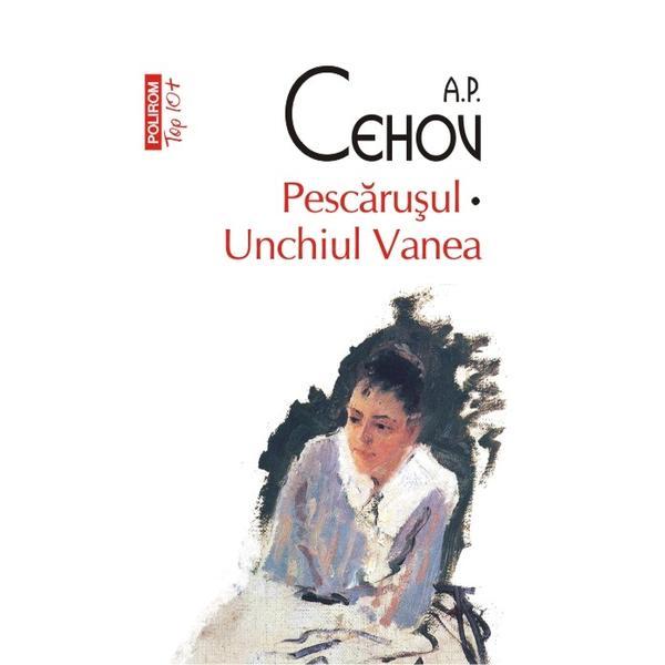 Carte Pescarusul. Unchiul Vanea - A.P. Cehov