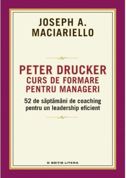 Carte Peter Drucker. Curs de formare pentru Manageri editura Litera