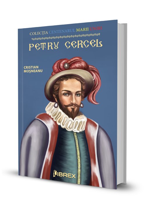 Carte Petru Cercel. Colectia Centenarul Marii Uniri editura Librex Publishing