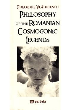 Carte Philosophy of the romanian cosmogonic legends - Gheorghe Vladutescu editura Gheorghe Vladutescu
