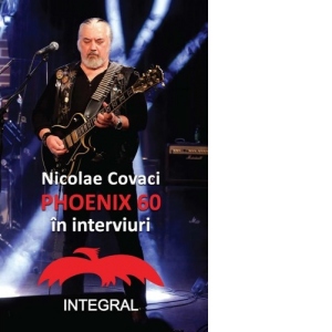 Carte Phoenix 60 in interviuri Autor Nicolae Covaci