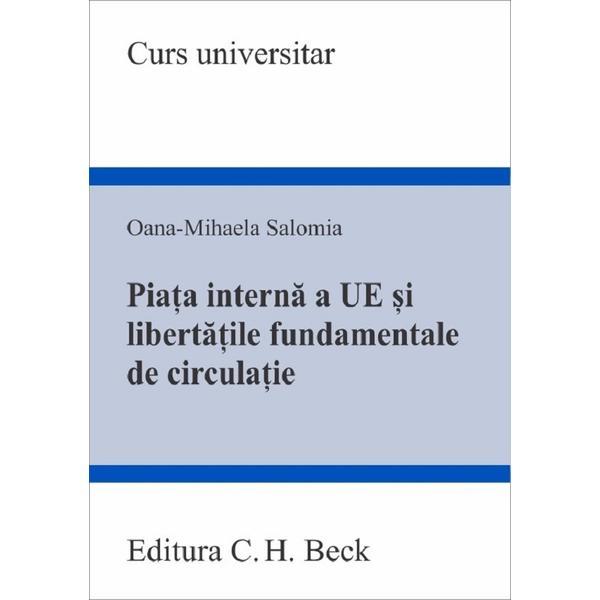 Carte Piata interna a Uniunii Europene si libertatile fundamentale de circulatie - Oana-Mihaela Salomia