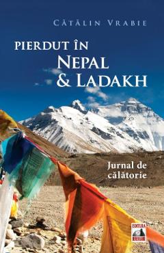 Carte Pierdut in Nepal si Ladakh - Catalin Vrabie editura Catalin Vrabie