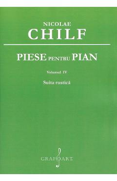 Carte Piese pentru pian Vol.4: Suita rustica - Nicolae Chilf editura Nicolae Chilf