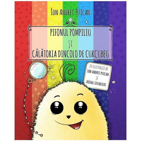 Carte Pifonul Pompiliu si calatoria dincolo de Curcubeu - Ion Andrei Puican