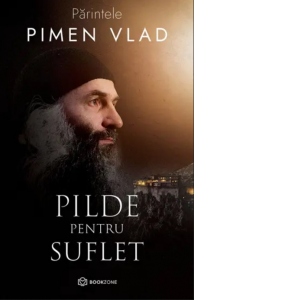 Carte Pilde pentru suflet Autor Parintele Vlad Pimen