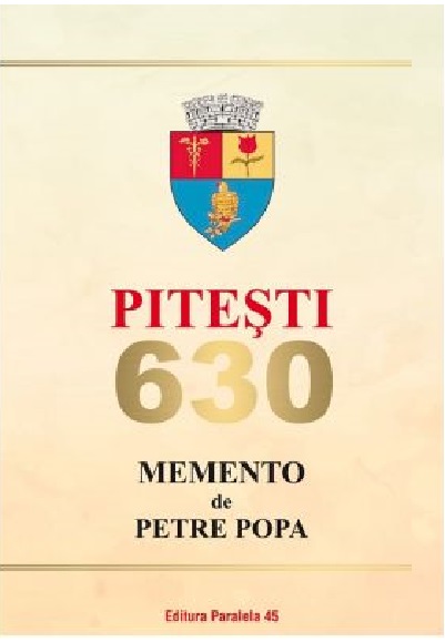Carte Pitesti 630. Memento autor Petre Popa editura Paralela 45