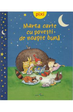 Carte Pixi - Marea carte cu povesti de noapte buna editura -