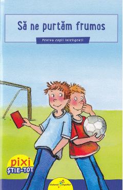 Carte Pixi Stie-tot: Sa ne purtam frumos - Brigitte Hoffman editura Brigitte Hoffman
