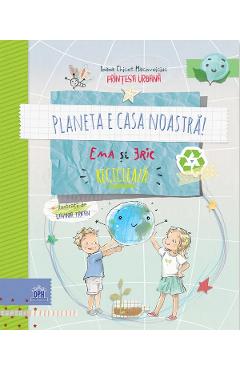 Carte Planeta e casa noastra! Ema si Eric recicleaza - Ioana Chicet-Macoveiciuc editura Ioana Chicet-Macoveiciuc