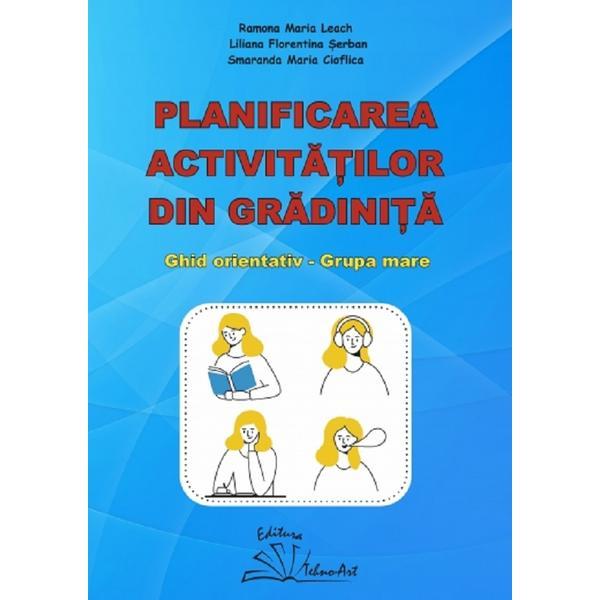 Carte Planificarea activitatilor din gradinita. Ghid orientativ. Grupa mare - Ramona Maria Leach