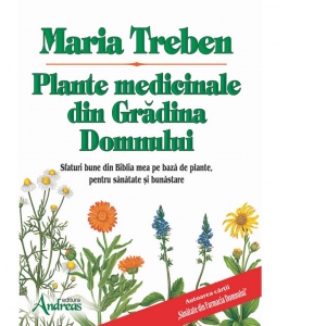 Carte Plante medicinale din Gradina Domnului. Sfaturi bune din Biblia mea pe baza de plante