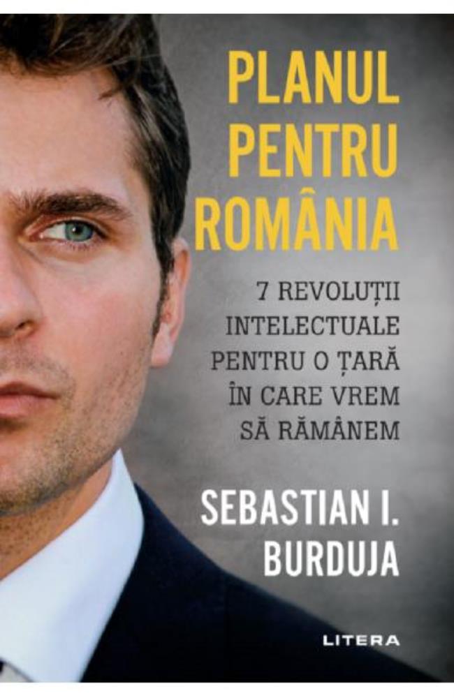Carte Planul pentru Romania - Sebastian I. Burduja editura Litera