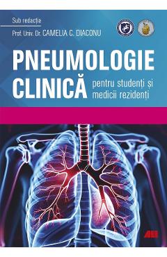 Carte Pneumologie clinica pentru studenti si medicii rezidenti - Camelia C. Diaconu editura Camelia C. Diaconu