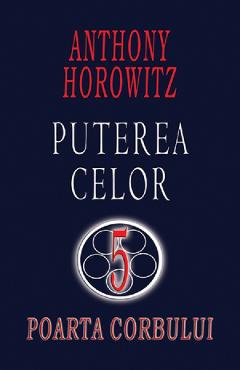 Carte Poarta corbului. Puterea celor 5 - Anthony Horowitz editura Anthony Horowitz
