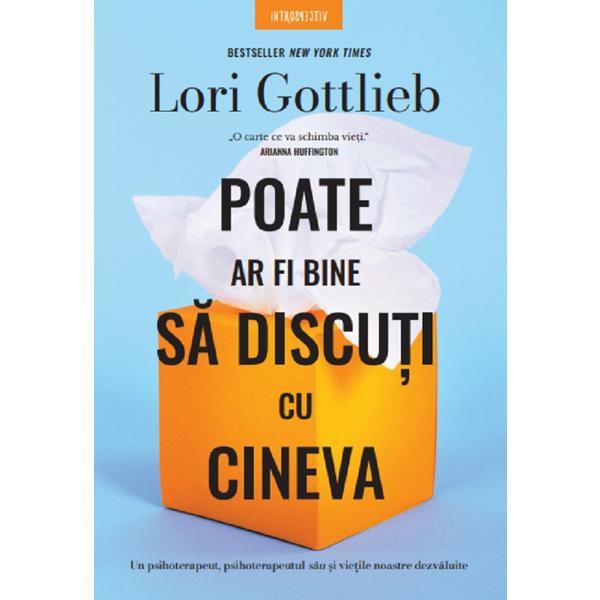 Carte Poate ar fi bine sa discuti cu cineva - Lori Gottlieb