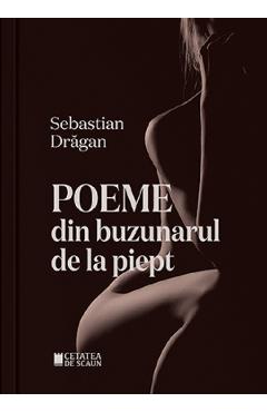 Carte Poeme din buzunarul de la piept - Sebastian Dragan editura Sebastian Dragan