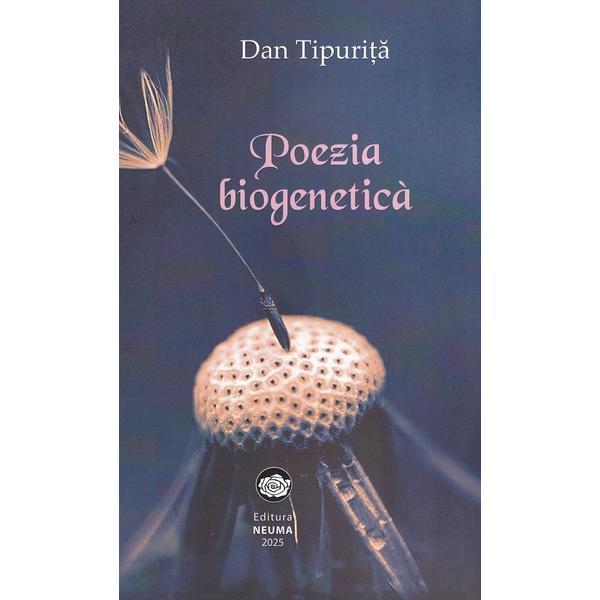 Carte Poezia biogenetica - Dan Tipurita