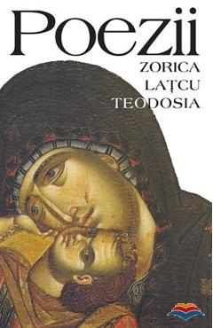 Carte Poezii - Zorica Latcu Teodosia editura Zorica Latcu Teodosia