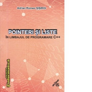 Carte Pointeri si liste in limbajul de programare C++ Autor Adrian Romeo Sisiroi