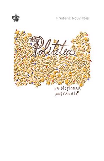 Carte Politetea. Un dictionar nostalgic editura Baroque Books & Arts