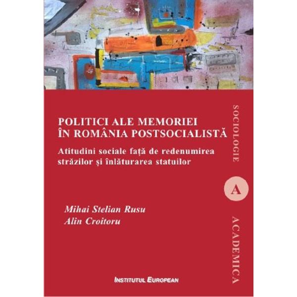 Carte Politici ale memoriei in Romania postsocialista - Mihai Stelian Rusu