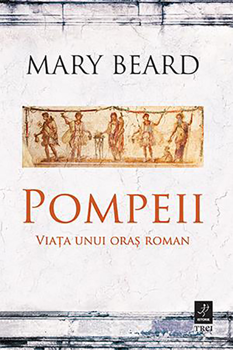 Carte Pompeii autor Mary Beard editura Trei