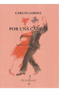 Carte Por una cabeza. Tango - Carlos Gardel editura Carlos Gardel