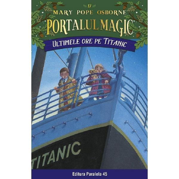 Carte Portalul magic 17: Ultimele ore pe Titanic Ed.3 - Mary Pope Osborne