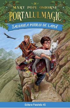 Carte Portalul magic nr.26: Salvarea puiului de lama - Mary Pope Osborne editura Mary Pope Osborne