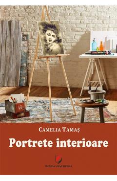 Carte Portrete interioare - Camelia Tamas editura Camelia Tamas