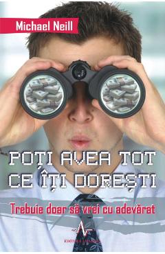 Carte Poti avea tot ce iti doresti - Michael Neill editura Michael Neil