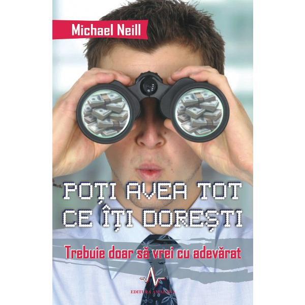 Carte Poti avea tot ce iti doresti - Michael Neill