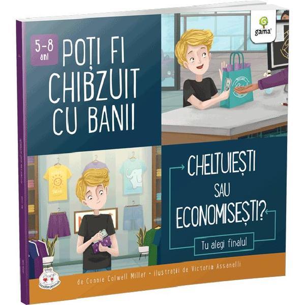 Carte Poti fi chibzuit cu banii. Cheltuiesti sau economisesti? - Connie Colwell Miller
