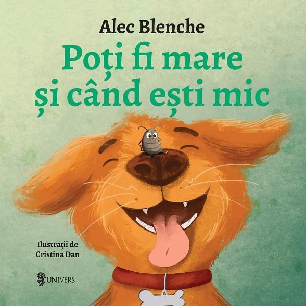 Carte Poti fi mare si cand esti mic - Alec Blenche
