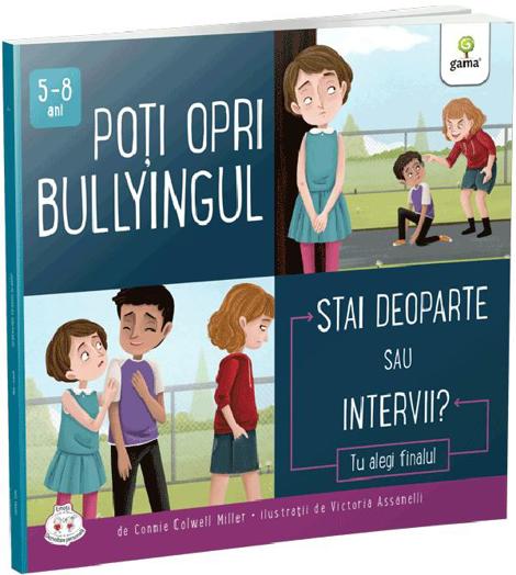 Carte Poti opri bullyingul. Stai deoparte sau intervii? editura Gama