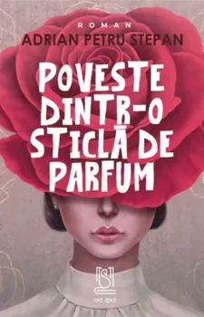 Carte Poveste dintr-o sticla de parfum/Adrian Petru Stepan editura Lebada Neagra