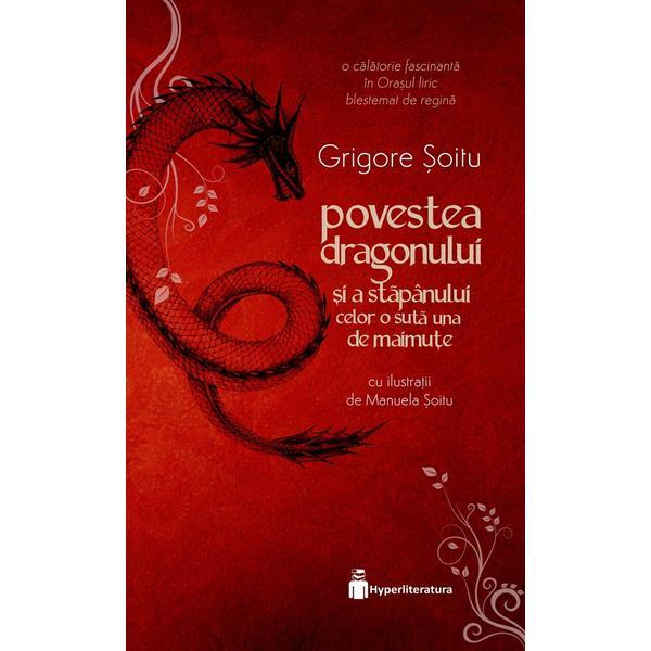 Carte Povestea dragonului si a stapanului celor o suta una de maimute - Grigore Soitu