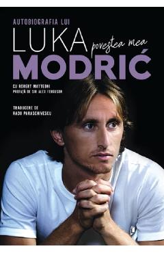 Carte Povestea mea. Autobiografia lui Luka Modric - Robert Matteoni