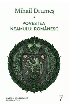 Carte Povestea neamului romanesc Vol.7 - Mihail Drumes editura Mihail Drumes
