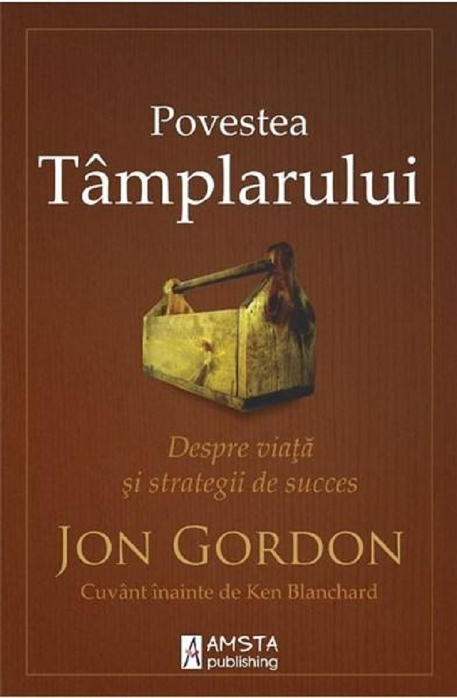 Carte Povestea tamplarului autor Jon Gordon editura Amsta Publishing