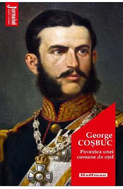 Carte Povestea unei coroane de otel - George Cosbuc editura George Cosbuc