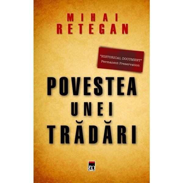Carte Povestea unei tradari - Mihai Retegan