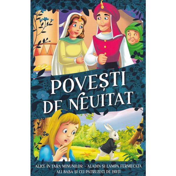 Carte Povesti de neuitat: Alice in Tara Minunilor. Aladin si lampa fermecata. Ali Baba si cei patruzeci de hoti