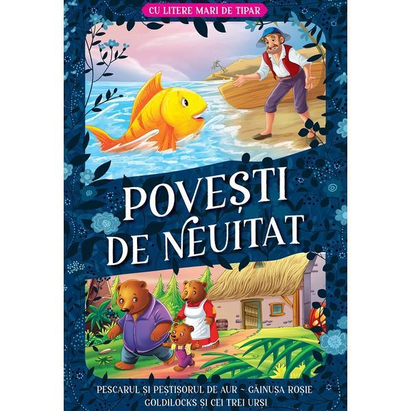 Carte Povesti de neuitat: Pescarul si pestisorul de aur. Gainusa rosie. Goldilocks si cei trei ursi. Litere mari de tipar