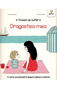 Carte Povesti de suflet: Dragostea mea - Astrid Desbordes